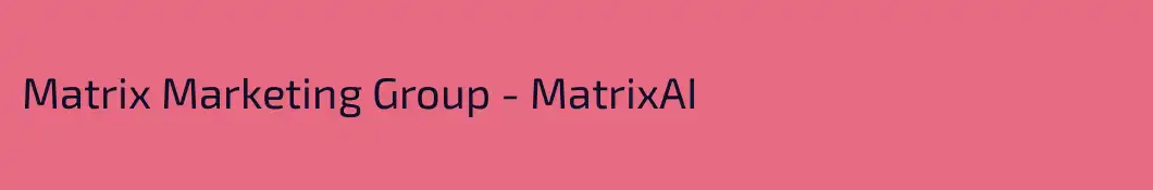 Matrix Marketing Group - MatrixAI
